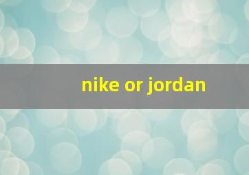 nike or jordan